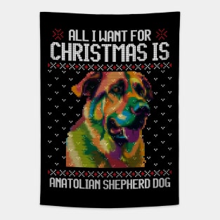 All I Want for Christmas is Anatolian Shepherd - Christmas Gift for Dog Lover Tapestry