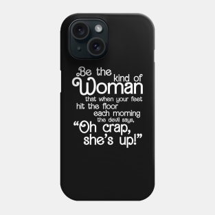 Be The Kind Of Woman The Devil says Oh Crap She Is Up Phone Case