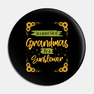 Positive Grandma - Be a Sunflower in a World Full of Grandmas Pin