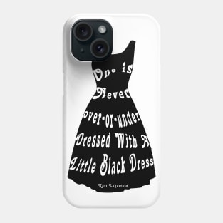 One is Never Over or Under Dressed With A Little Black Dress Phone Case