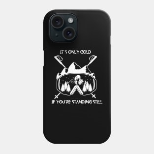 It`s only cold if you`re standing still Phone Case