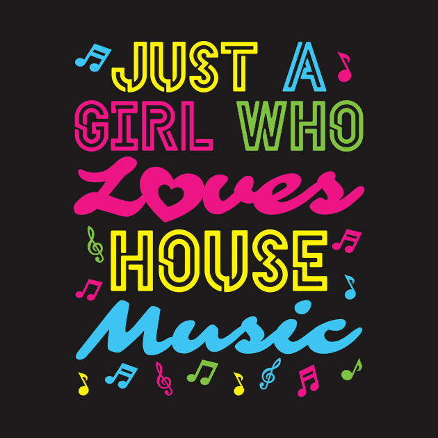 EDM Shirt - Just a Girl Who Loves House Music by redbarron