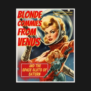 Vintage Pulp Sci Fi poster, Blonde Commies from Venus and the space sluts of Saturn T-Shirt