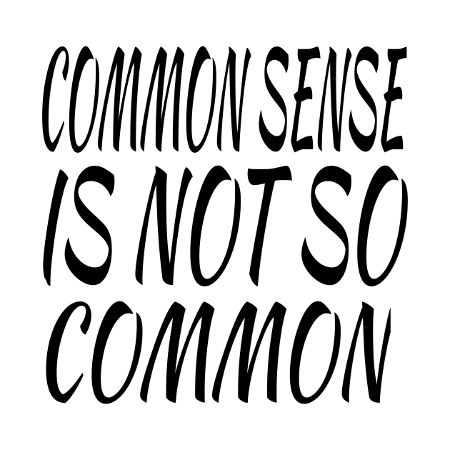 common sense is not that common t shirt