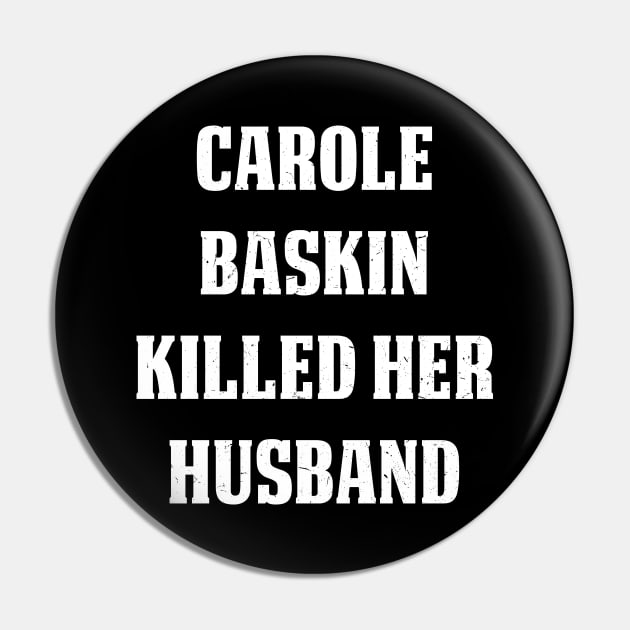 Carole Baskin Killed Her Husband Pin by jverdi28