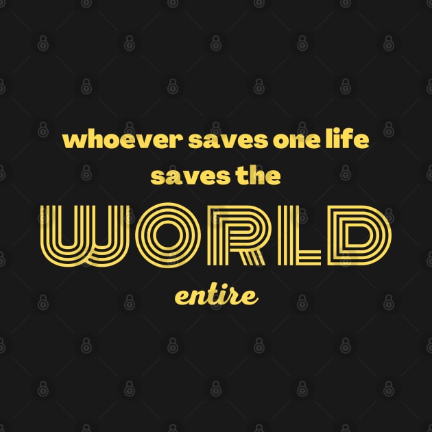 Whoever saves one life saves the world entire by Upper East Side