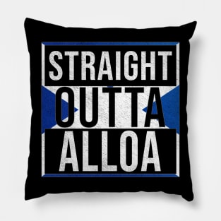 Straight Outta Alloa - Gift for Scot, Scotsmen, Scotswomen, From Alloa in Scotland Scottish Pillow