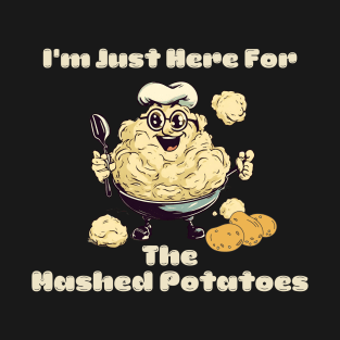 Funny I'm Just Here For The Mashed Potatoes T-Shirt