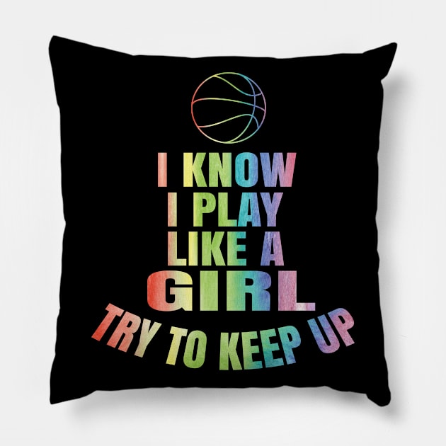 I Know I Play Like A Girl Basketball T Shirt Gift - Keep Up Pillow by Grabitees