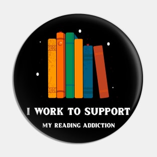 I Work To Support My Reading Addiction Pin