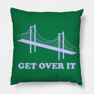 Get Over It Pillow