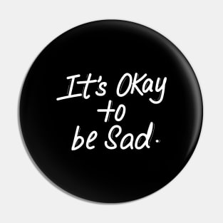 It's okay to be sad Pin