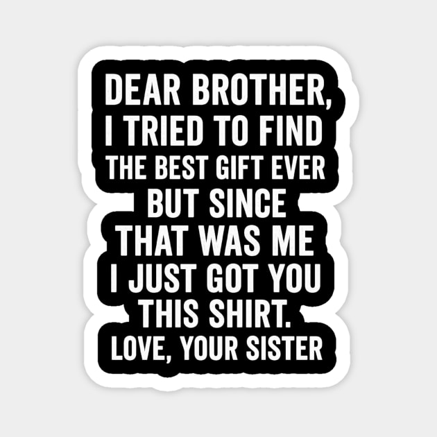 Dear Brother, Love, Your Sister: Sibling Gift Magnet by ArtistTee ⭐⭐⭐⭐⭐