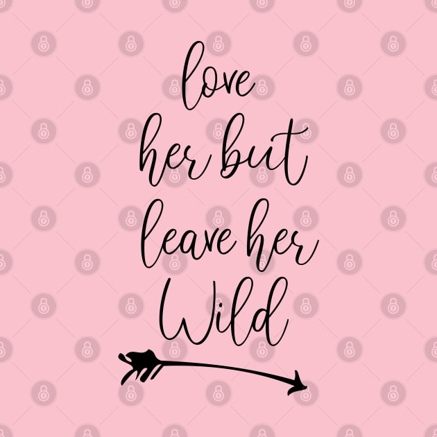 love her but leave her wild Funny gift by chidadesign