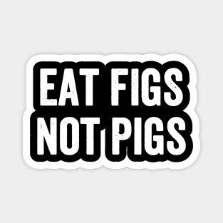 Eat figs not pigs Magnet