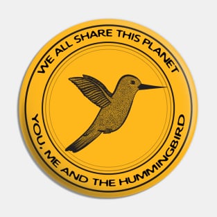 Hummingbird - We All Share This Planet (on light colors) Pin