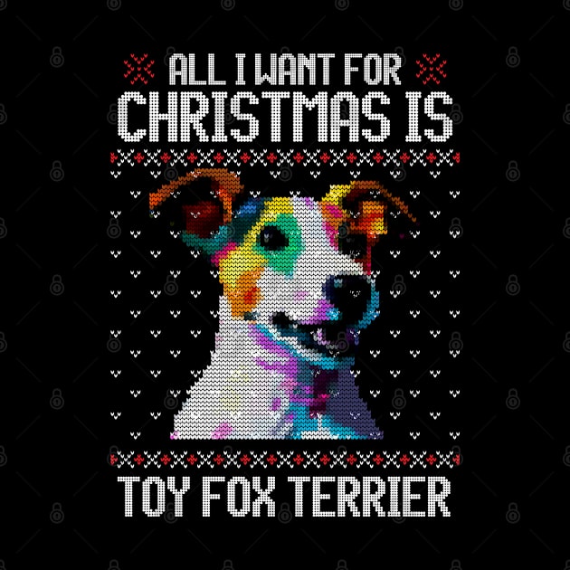 All I Want for Christmas is Toy Fox Terrier - Christmas Gift for Dog Lover by Ugly Christmas Sweater Gift