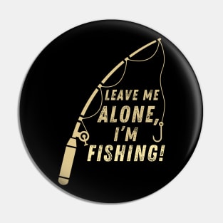 Funny Fishing Quote Leave Me Alone I'm Fishing Vintage Pin