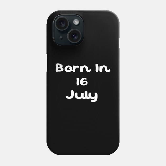 Born In 16 July Phone Case by Fandie