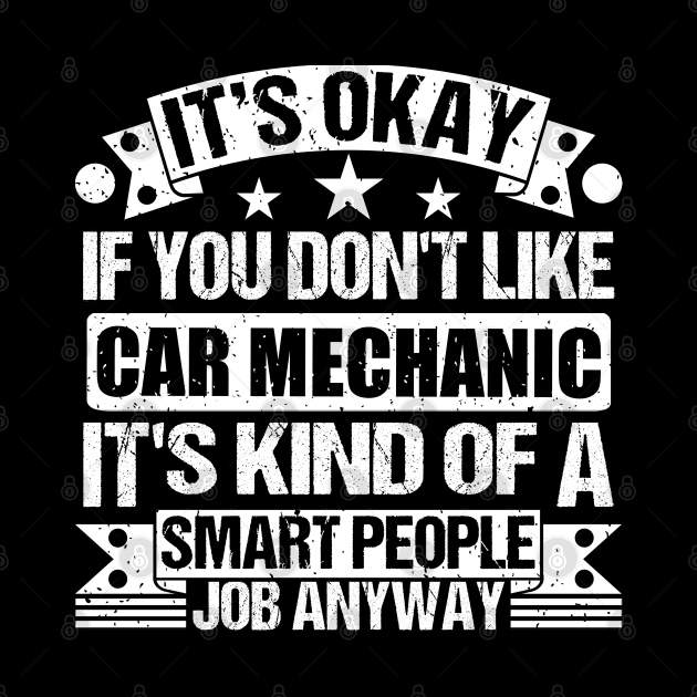 Car Mechanic lover It's Okay If You Don't Like Car Mechanic It's Kind Of A Smart People job Anyway by Benzii-shop 