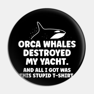 Killer whale destroyed my yacht - all I got was this stupid t-shirt Pin