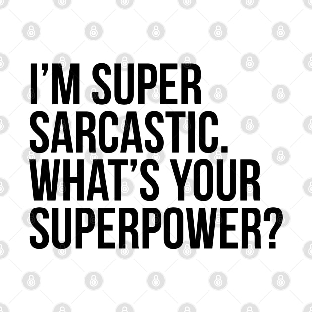 I'm super sarcastic. What's your superpower?. (In black) by xDangerline