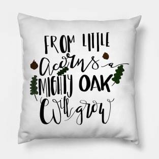 From Little Acorns a Mighty Oak Will Grow Pillow