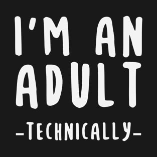 I'm An Adult Technically T-Shirt