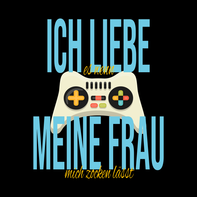 Ich Liebe Es Wenn Meine Frau Mich Zocken Lässt - Gamer by JTYDesigns