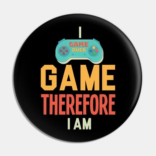 I Game Therefore I Am Pin