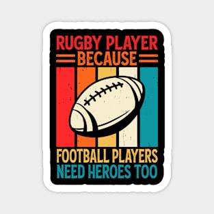 Rugby Player Because Football Players Need Heroes Too - Funny Rugby Vintage Magnet