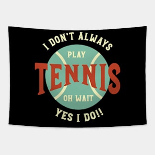 Funny Tennis Saying I Don't Always Play Tennis Tapestry