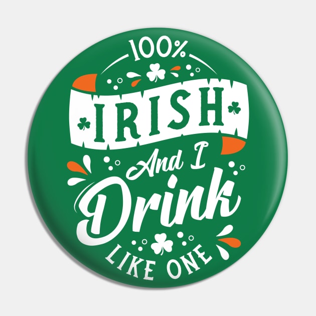 100% Irish and I Drink Like One - St Paddy's Day - Shamrock Pin by Nemons