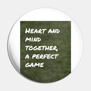 Heart and Mind Together, A Perfect Game Pin
