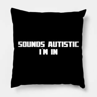 Sounds autistic I'm in Pillow