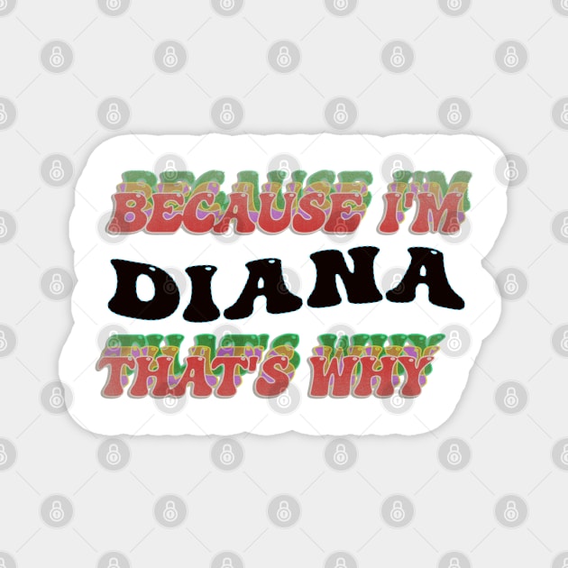 BECAUSE I AM DIANA - THAT'S WHY Magnet by elSALMA