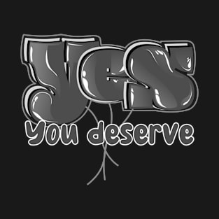 Yes you deserve | Dark Gray T-Shirt