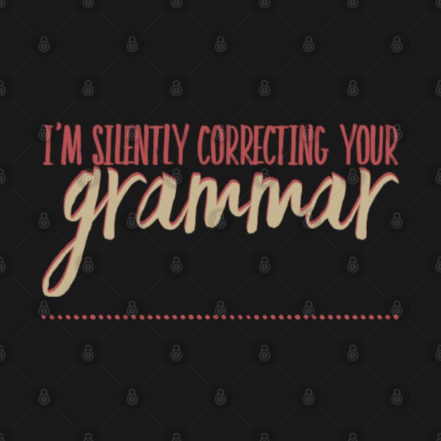 I'm silently correcting your grammar funny sarcastic sayings and quotes by BoogieCreates