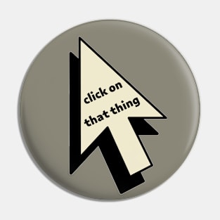 click on that thing Pin