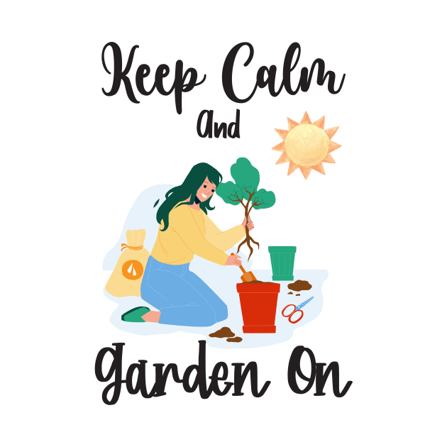 Keep Calm And Garden On by Athikan