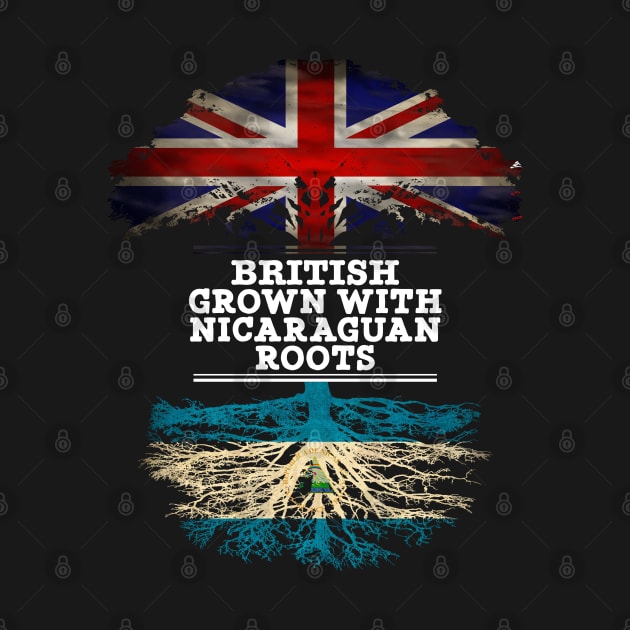 British Grown With Nicaraguan Roots - Gift for Nicaraguan With Roots From Nicaragua by Country Flags