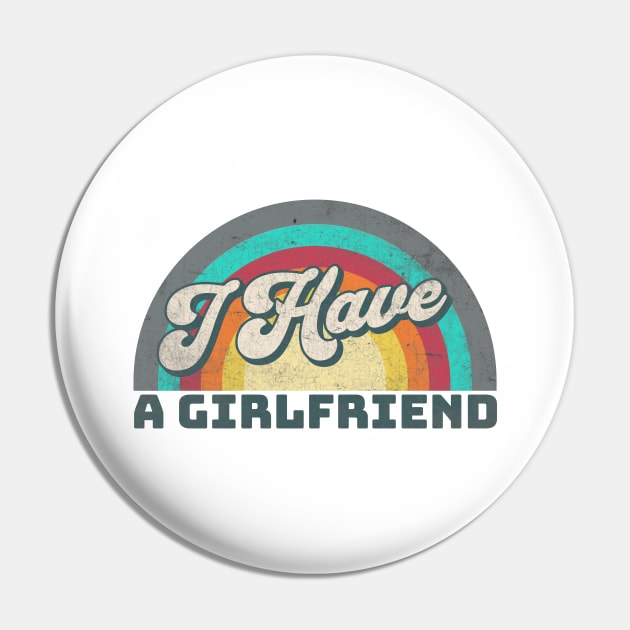 I Have a Girlfriend Pin by Alea's