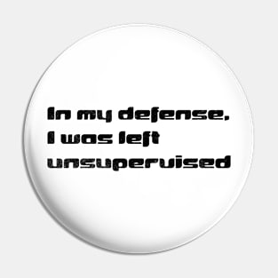 I Was Left Unsupervised: In My Defense & Humor Unleashed Pin