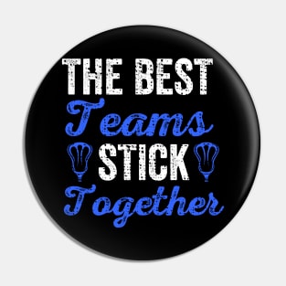 The Best Teams Stick Together Lacrosse Teammates Pin