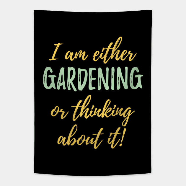 Gardening - I Am Either Gardening Or Thinking About It Tapestry by Kudostees