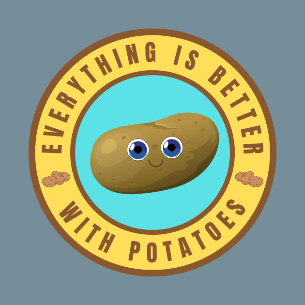 Disover Everything is better with Potatoes - Everything Is Better With Potatoes - T-Shirt