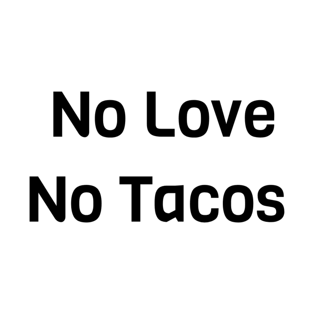 No Love No Tacos by Jitesh Kundra