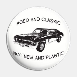 AGED AND CLASSIC NOT NEW AND PLASTIC MUSCLE CAR ENTHUSIAST Pin