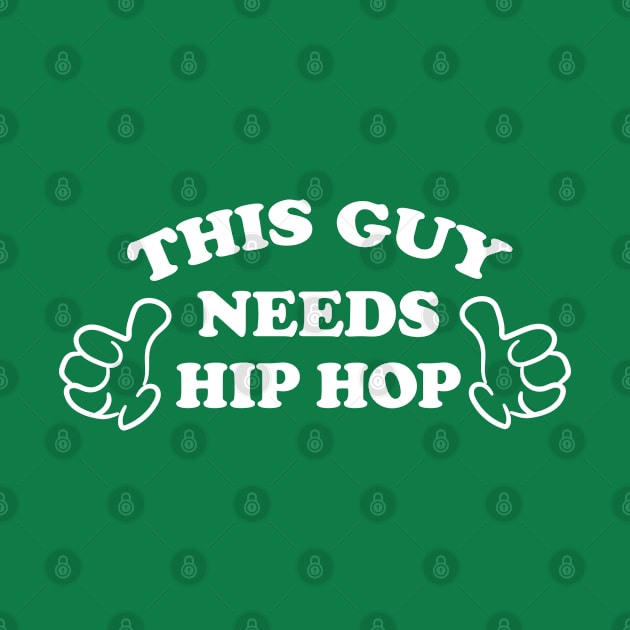 THIS GUY NEEDS HIP HOP by ölümprints