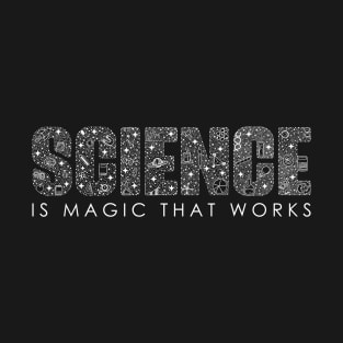 Science Is Magic That Works ✅ T-Shirt